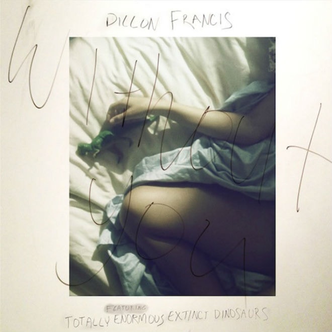 Dillon Francis featuring Totally Enormous Extinct Dinosaurs - Without You