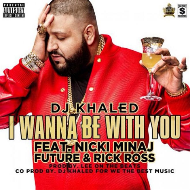 DJ Khaled featuring Nicki Minaj, Rick Ross & Future – I Wanna Be With You