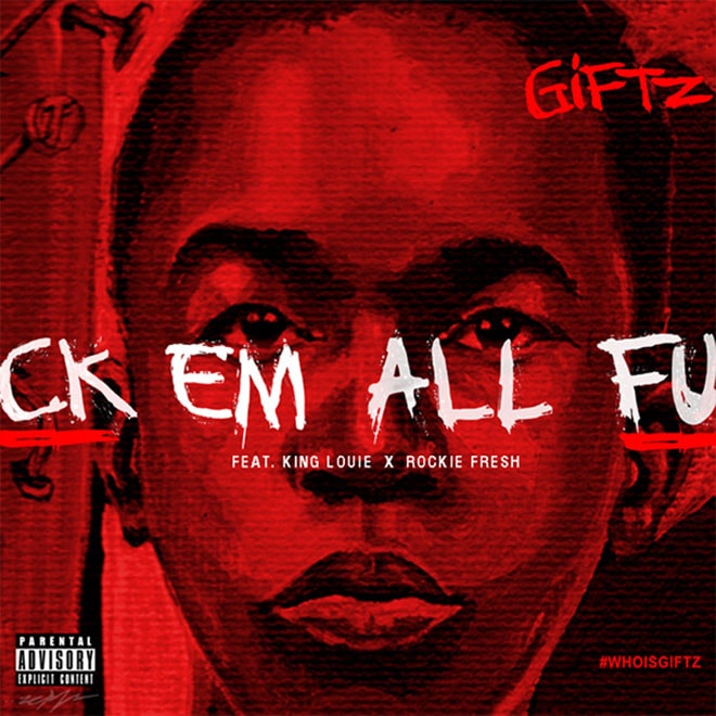 Giftz featuring King Louie & Rockie Fresh – F*ck Em All