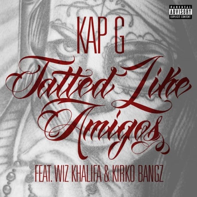 Kap G featuring Wiz Khalifa & Kirko Bangz – Tatted Like Amigos (Remix)