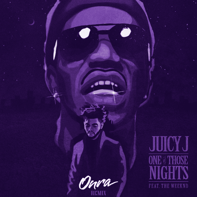 HYPETRAK Premiere: Juicy J featuring The Weeknd - One Of Those Nights (Onra Remix)