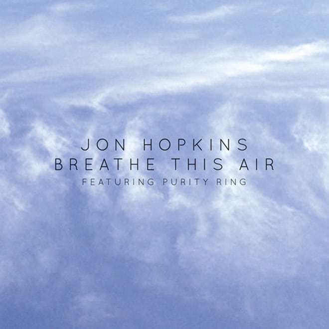Jon Hopkins featuring Purity Ring - Breathe This Air 