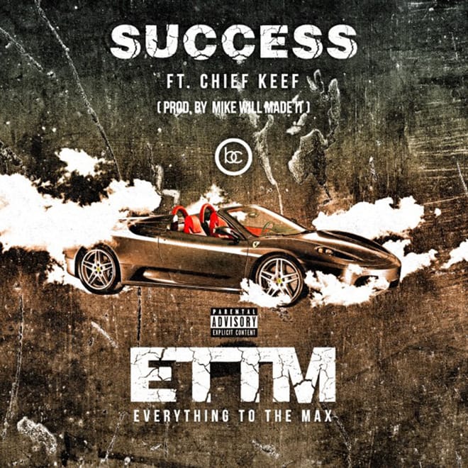 Success featuring Chief Keef – ETTM (Everything To The Max) (Produced by Mike Will Made It)
