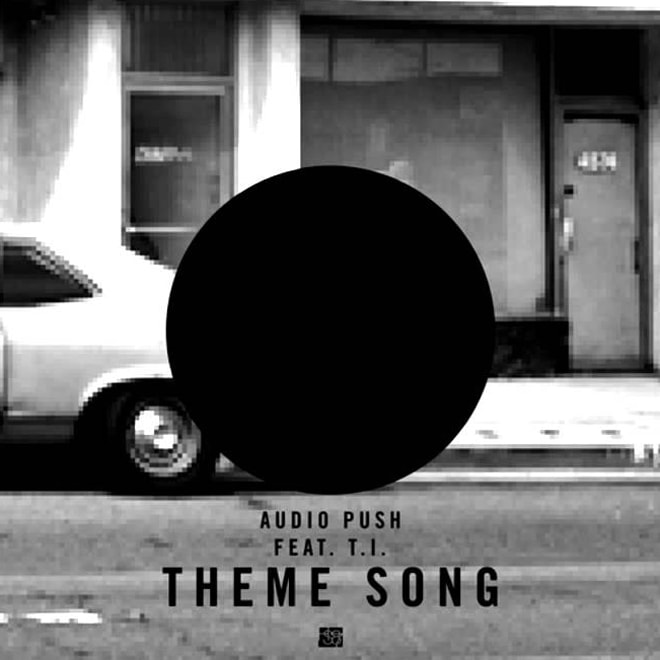 Audio Push featuring T.I. - Theme Song (Produced by Hit-Boy)