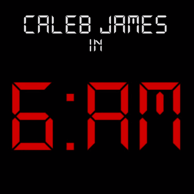 Caleb James - 6AM