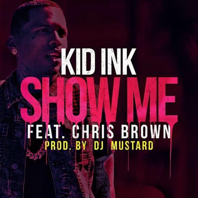 Kid Ink featuring Chris Brown - Show Me (Produced by DJ Mustard)