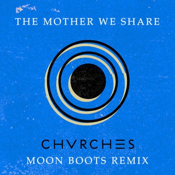 Chvrches - The Mother We Share (Moon Boots Remix)