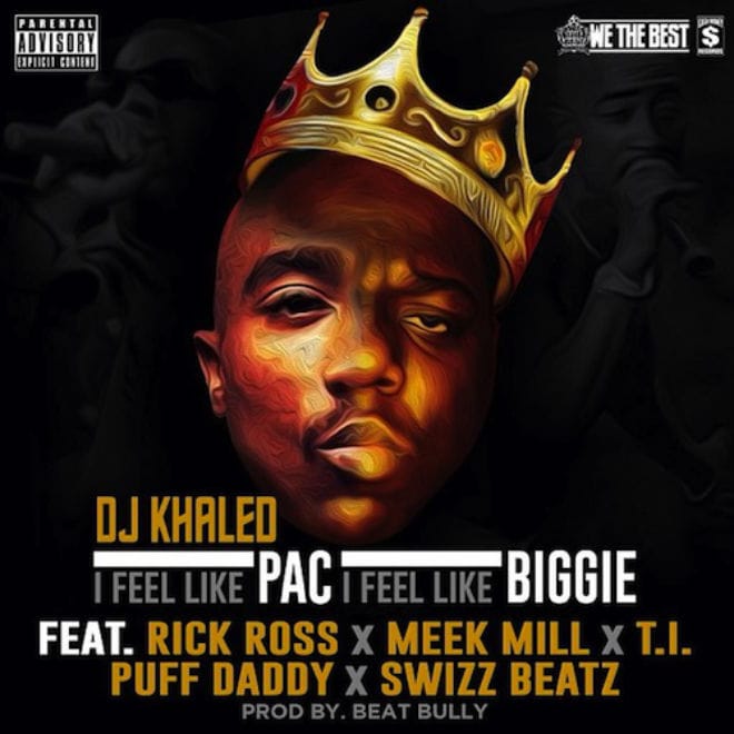 DJ Khaled featuring Rick Ross, Meek Mill, T.I., Diddy & Swizz Beatz – I Feel Like Pac, I Feel Like Biggie