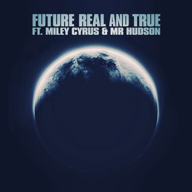 Future featuring Miley Cyrus & Mr Hudson - Real and True
