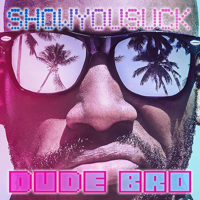 ShowYouSuck - Dude Bro (EP)