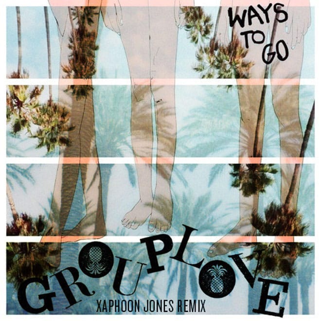 Grouplove - Ways To Go (Xaphoon Jones Finale Remix)