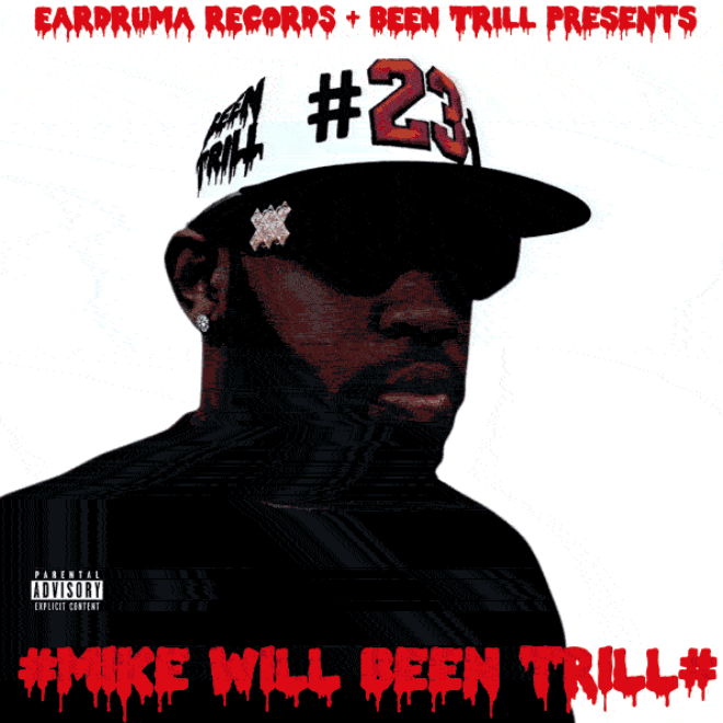 Mike WiLL Made-It & Been Trill - #MikeWiLLBeenTriLL (Hosted by Future)