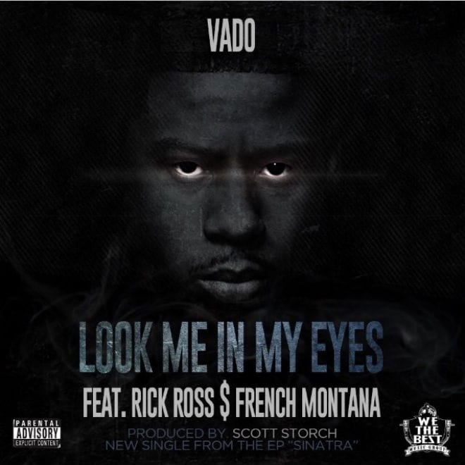 Vado featuring Rick Ross & French Montana – Look Me in My Eyes (Produced by Scott Storch)