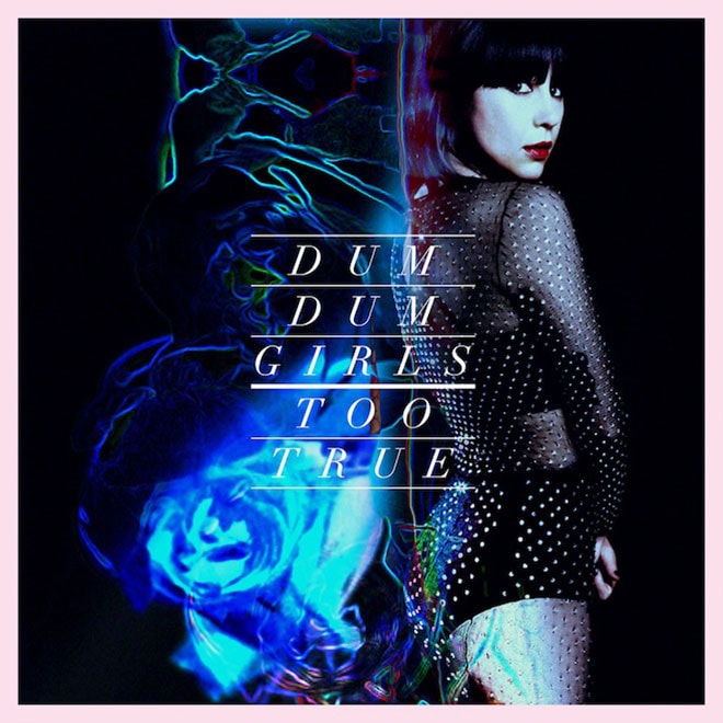 Dum Dum Girls - Too True (Album Stream)