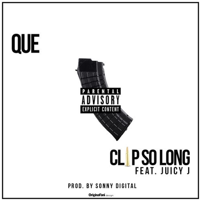 Que featuring Juicy J - Clip So Long (Produced by Sonny Digital)
