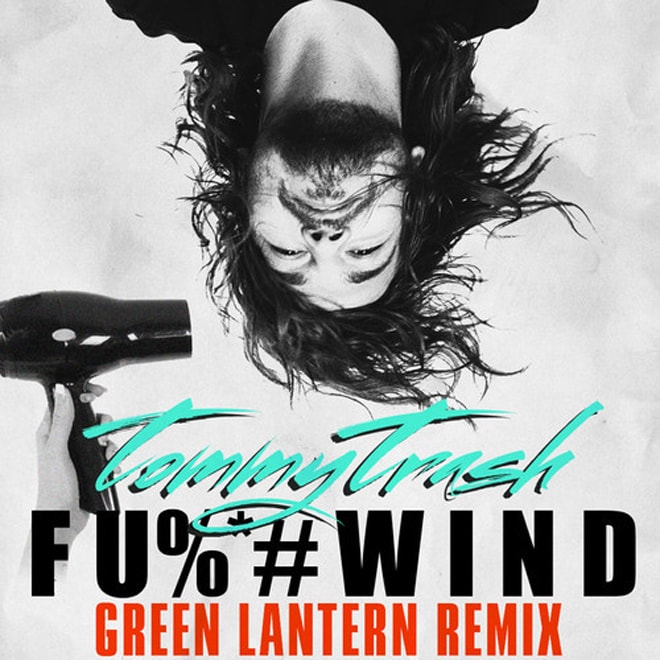 Tommy Trash - F**KWIND (Green Lantern Remix)