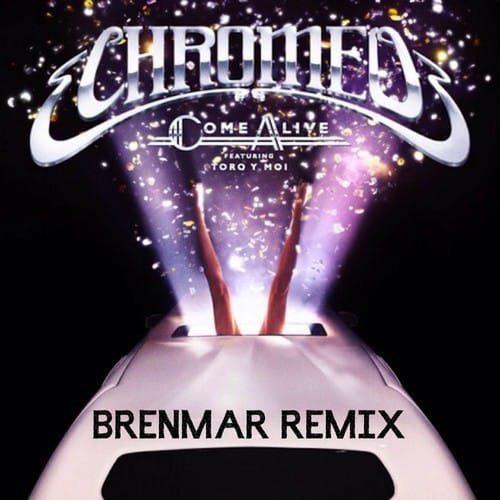 Chromeo featuring Toro Y Moi - Come Alive (Brenmar Remix)