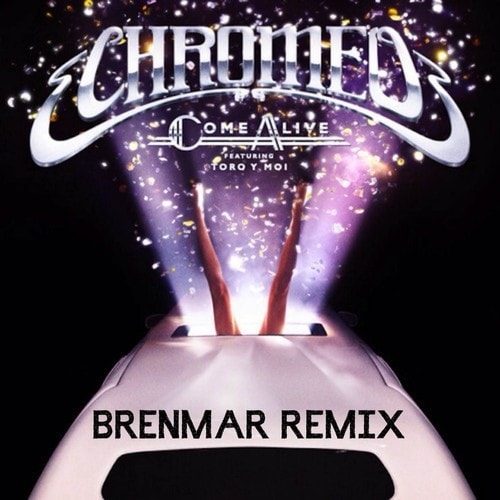 Chromeo featuring Toro Y Moi - Come Alive (Brenmar Remix)