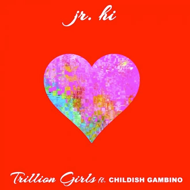 Jr. Hi featuring Childish Gambino – Trillion Girls