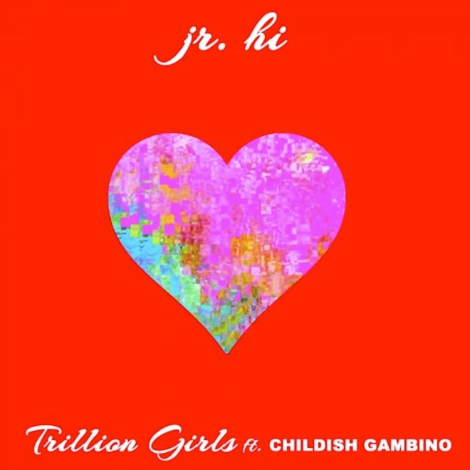 Jr. Hi featuring Childish Gambino – Trillion Girls