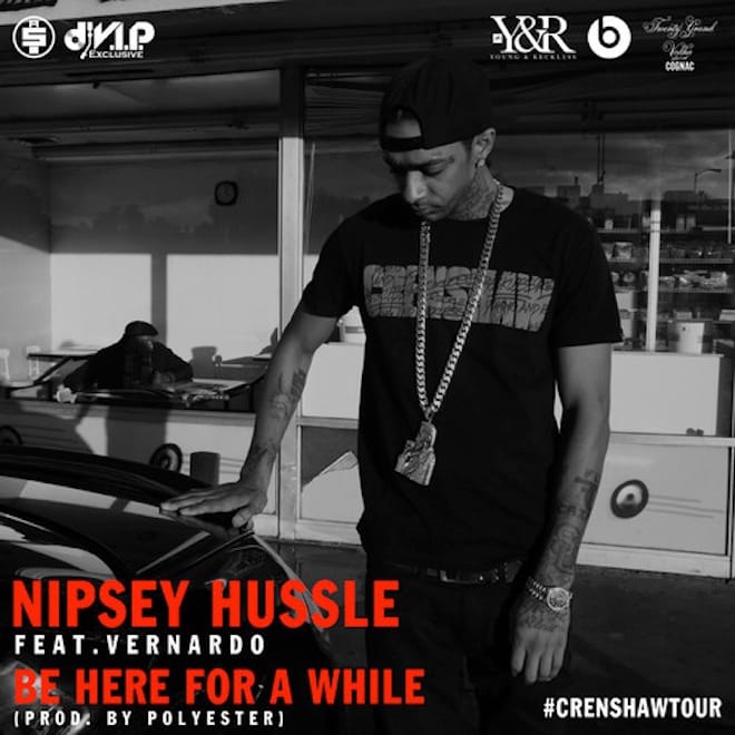 Nipsey Hussle featuring Vernardo – Be Here For A While
