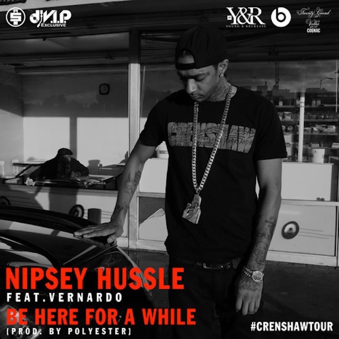 Nipsey Hussle featuring Vernardo – Be Here For A While