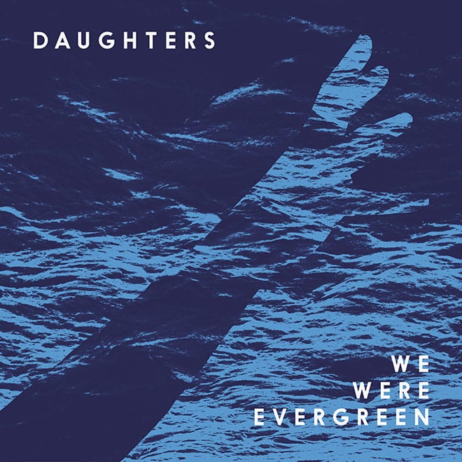 We Were Evergreen – Daughters (Aeroplane Remix)