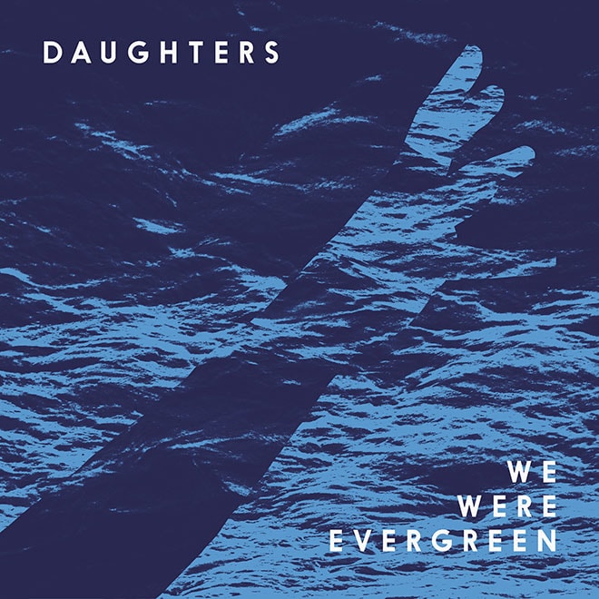 We Were Evergreen – Daughters (Aeroplane Remix)