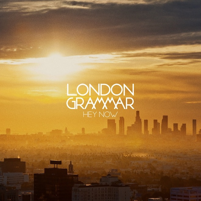 London Grammar - Hey Now