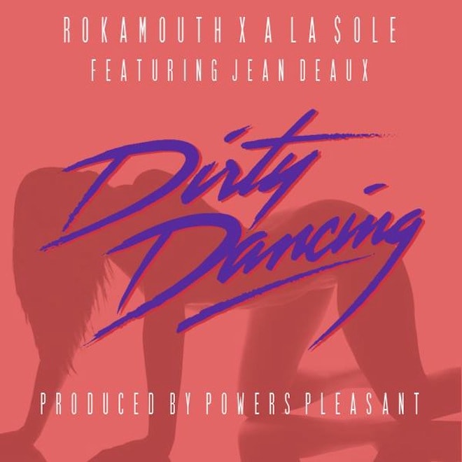 Rokamouth & A La $ole featuring Jean Deaux - Dirty Dancing