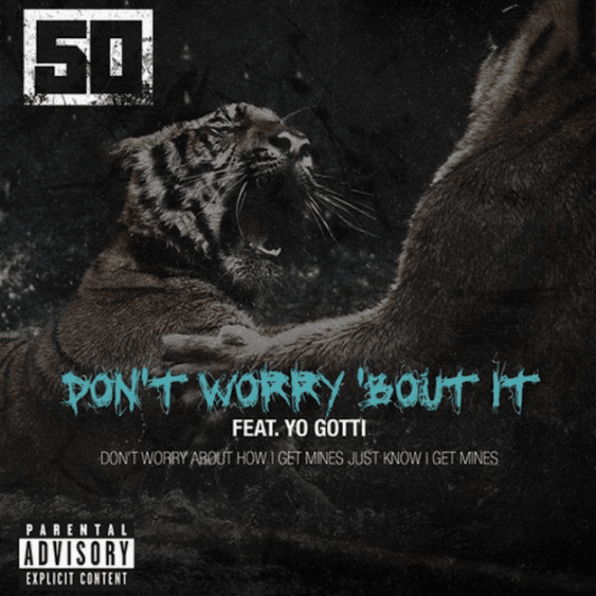 50 Cent featuring Yo Gotti - Don’t Worry ‘Bout It