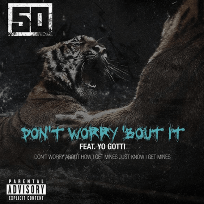 50 Cent featuring Yo Gotti - Don’t Worry ‘Bout It