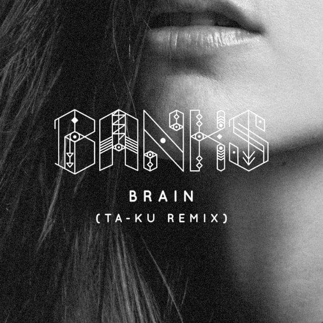 BANKS - Brain (Ta-ku Remix)