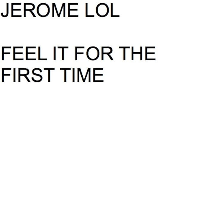Jerome LOL - Feel It For The First Time