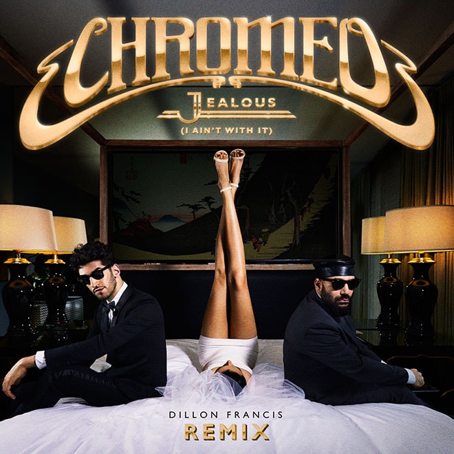 Chromeo - Jealous (I Ain't With It) (Dillon Francis Remix)