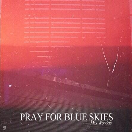 Max Wonders - Pray For Blue Skies