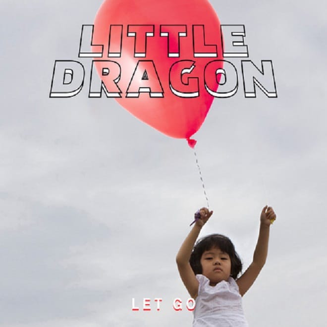 Little Dragon - Let Go