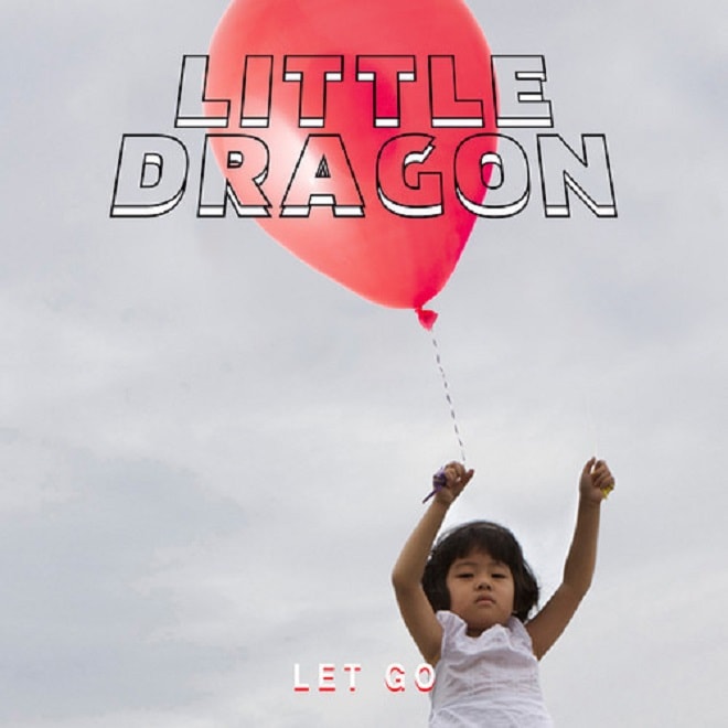 Little Dragon - Let Go