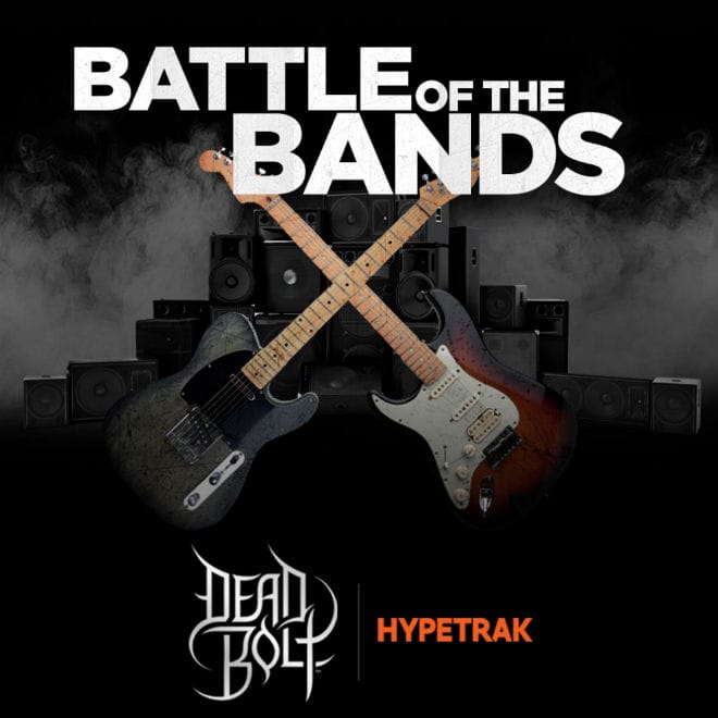 Dead Bolt & HYPETRAK Present the 'Battle Of The Bands'