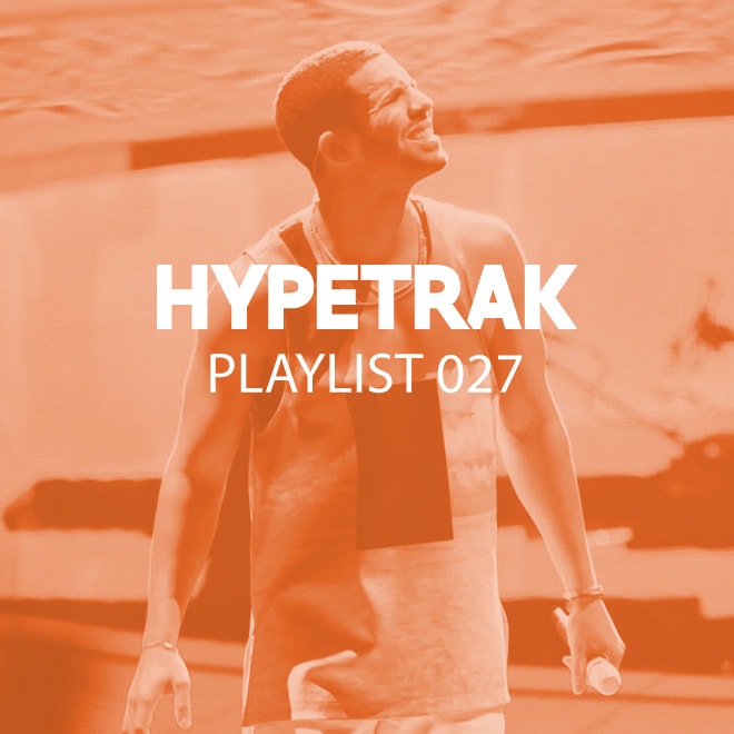 HYPETRAK Playlist 027: Drake, Vic Mensa, Travi$ Scott & More