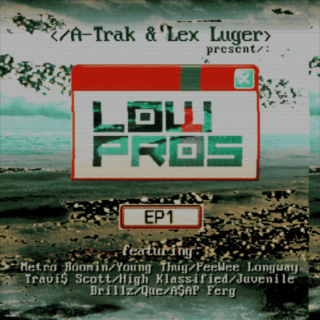 Low Pros (A-Trak & Lex Luger) - EP1 (Mixtape)
