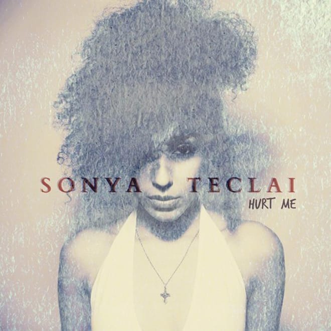 Sonya Teclai - Hurt Me