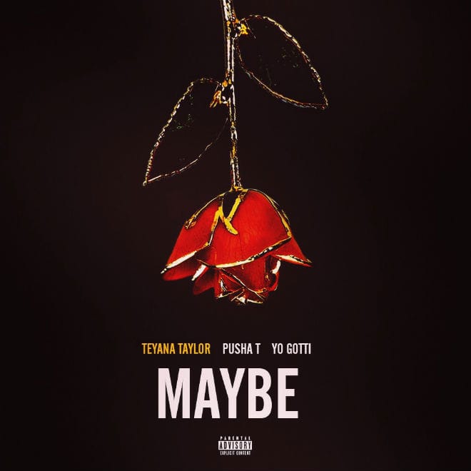 Teyana Taylor featuring Pusha T & Yo Gotti – Maybe