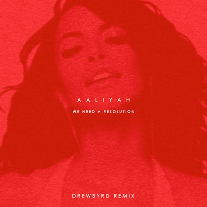 Aaliyah - We Need A Resolution (Drewbyrd Remix)