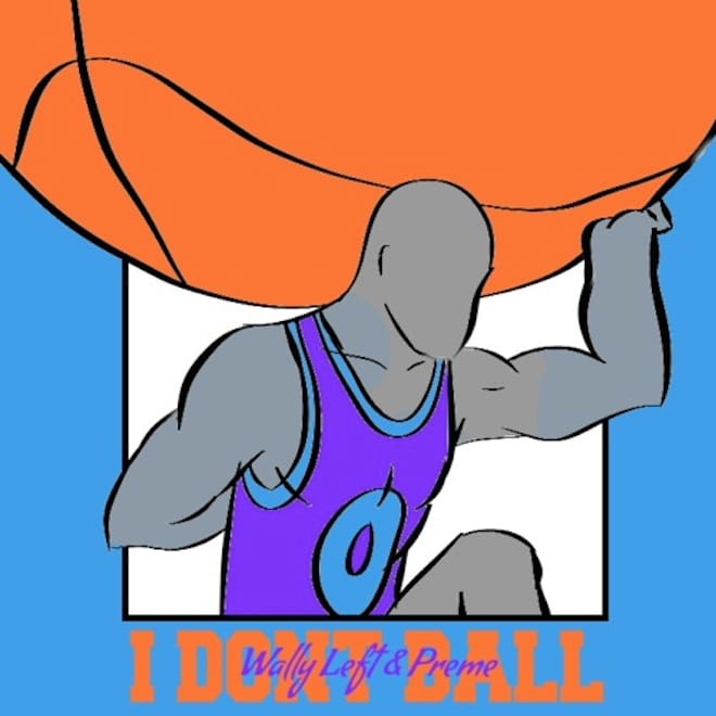 Wally Left & Preme - I Don't Ball