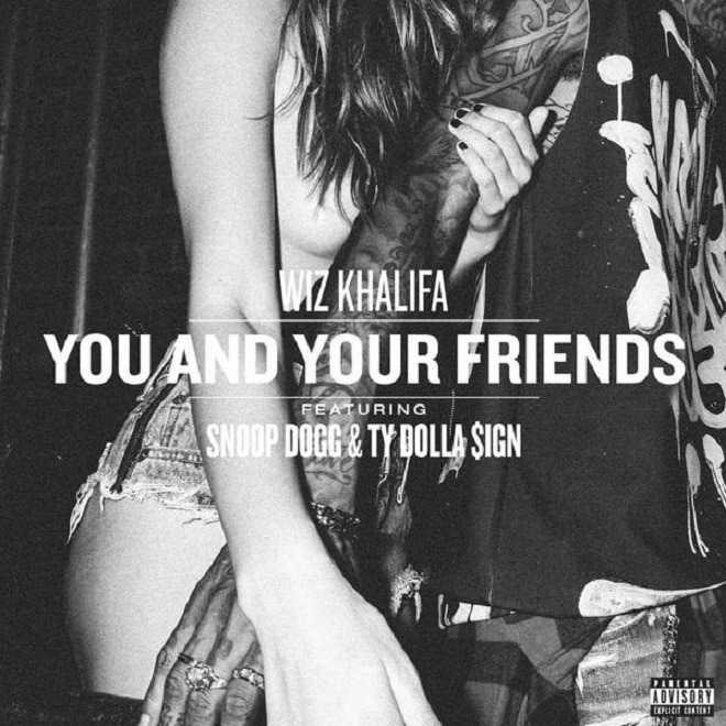 Wiz Khalifa featuring Snoop Dogg & Ty Dolla Sign - You And Your Friends