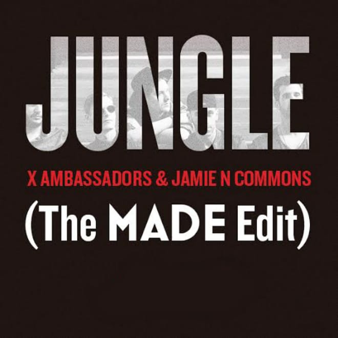 PREMIERE: X Ambassadors & Jamie N Commons - Jungle (The MADE Edit) 