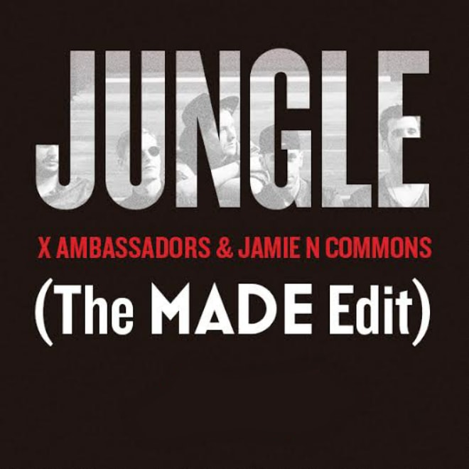 PREMIERE: X Ambassadors & Jamie N Commons - Jungle (The MADE Edit)
