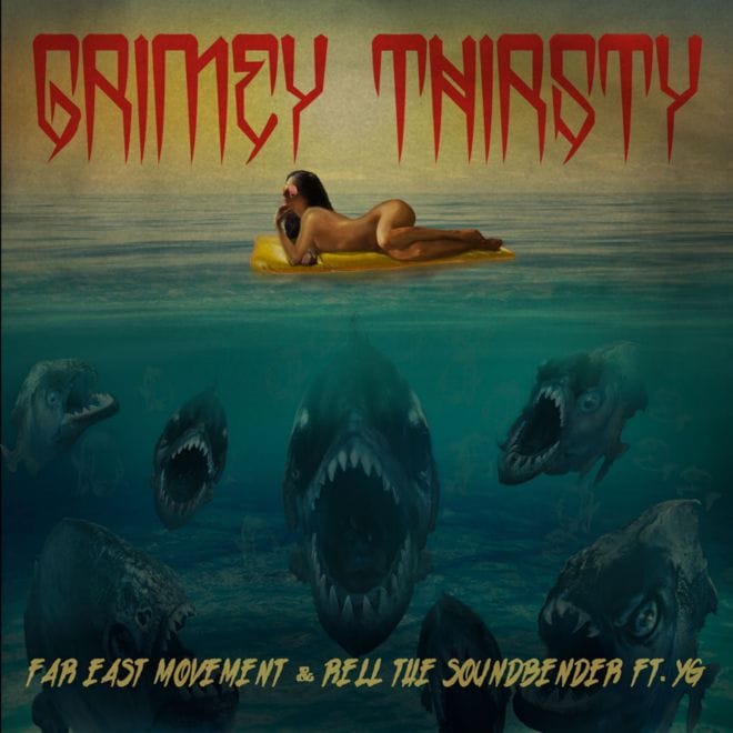Far East Movement featuring YG – Grimey Thirsty