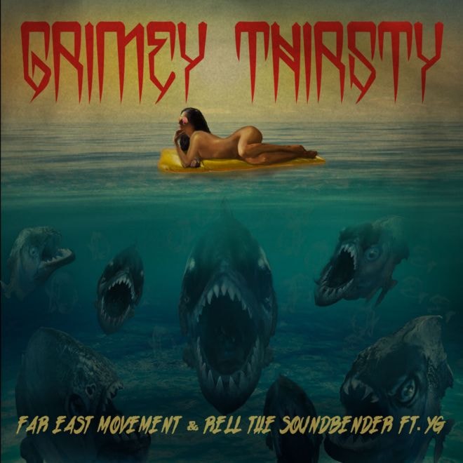 Far East Movement featuring YG – Grimey Thirsty